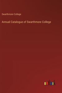 Annual Catalogue of Swarthmore College