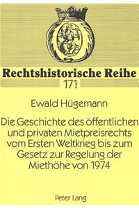 Geschichte Des Oeffentlichen Und Privaten Mietpreisrechts Vom Ersten Weltkrieg Bis Zum Gesetz Zur Regelung Der Miethoehe Von 1974