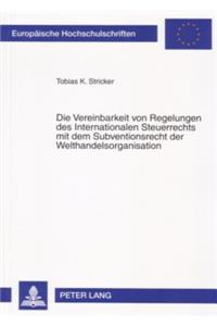 Vereinbarkeit Von Regelungen Des Internationalen Steuerrechts Mit Dem Subventionsrecht Der Welthandelsorganisation