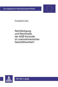 Rechtfertigung Und Reichweite Der Agb-Kontrolle Im Unternehmerischen Geschaeftsverkehr