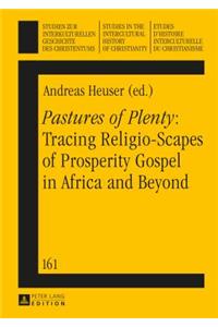 «Pastures of Plenty» Tracing Religio-Scapes of Prosperity Gospel in Africa and Beyond