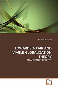 Towards a Fair and Viable Globalization Theory