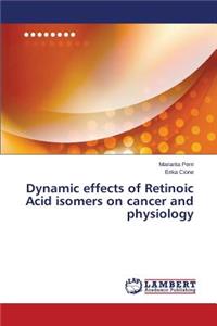 Dynamic effects of Retinoic Acid isomers on cancer and physiology
