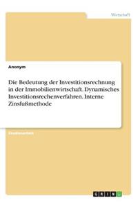 Bedeutung der Investitionsrechnung in der Immobilienwirtschaft. Dynamisches Investitionsrechenverfahren. Interne Zinsfußmethode
