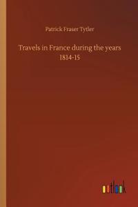 Travels in France during the years 1814-15