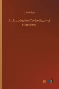 An Introduction To the Study of Meteorites