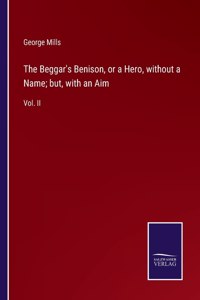 Beggar's Benison, or a Hero, without a Name; but, with an Aim