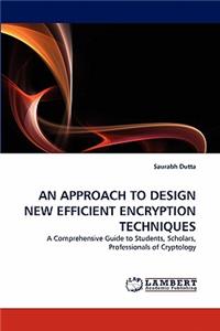 An Approach to Design New Efficient Encryption Techniques