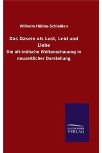 Dasein als Lust, Leid und Liebe