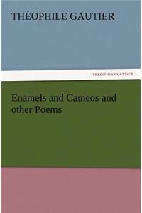 Enamels and Cameos and other Poems