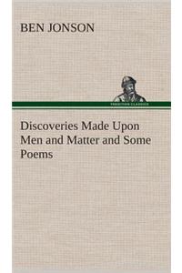 Discoveries Made Upon Men and Matter and Some Poems
