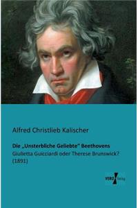 Die "Unsterbliche Geliebte Beethovens: Giulietta Guicciardi oder Therese Brunswick? (1891)