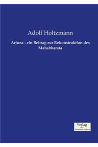 Arjuna - ein Beitrag zur Rekonstruktion des Mahabharata