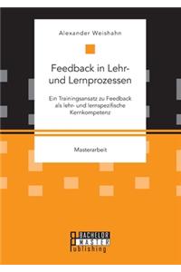 Feedback in Lehr- und Lernprozessen. Ein Trainingsansatz zu Feedback als lehr- und lernspezifische Kernkompetenz