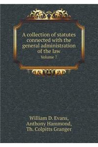 A Collection of Statutes Connected with the General Administration of the Law Volume 7