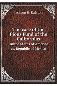 The Case of the Pious Fund of the Californias United States of America vs. Republic of Mexico