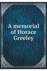 A memorial of Horace Greeley
