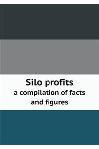 Silo profits a compilation of facts and figures
