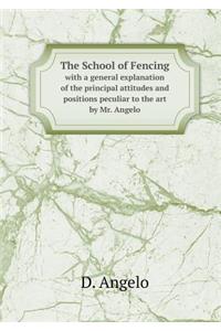 The School of Fencing with a General Explanation of the Principal Attitudes and Positions Peculiar to the Art by Mr. Angelo