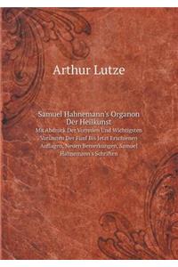 Samuel Hahnemann's Organon Der Heilkunst Mit Abdruck Der Vorreden Und Wichtigsten Varianten Der Fünf Bis Jetzt Erschienen Auflagen, Neuen Bemerkungen, Samuel Hahnemann's Schriften