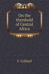 On the Threshold of Central Africa
