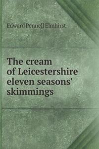 The Cream of Leicestershire Eleven Seasons' Skimmings