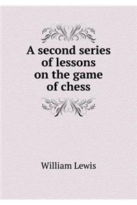 A Second Series of Lessons on the Game of Chess