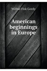 American Beginnings in Europe