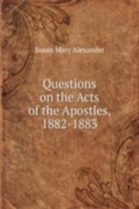 Questions on the Acts of the Apostles, 1882-1883