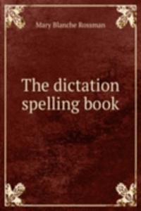 THE DICTATION SPELLING BOOK