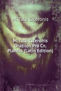 M. Tulli Ciceronis Oratiion Pro Cn. Plancio (Latin Edition)