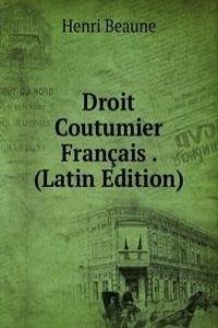 Droit Coutumier Francais . (Latin Edition)