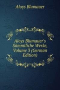 Aloys Blumauer's Sammtliche Werke, Volume 3 (German Edition)