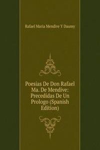 Poesias De Don Rafael Ma. De Mendive: Precedidas De Un Prologo (Spanish Edition)