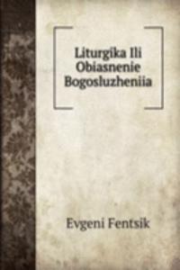 Liturgika Ili Obiasnenie Bogosluzheniia