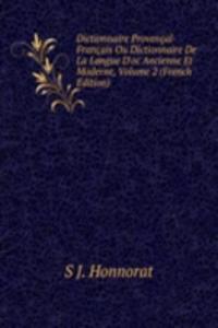 Dictionnaire Provencal-Francais Ou Dictionnaire De La Langue D'oc Ancienne Et Moderne, Volume 2 (French Edition)
