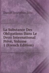 La Substance Des Obligations Dans Le Droit International Prive, Volume 1 (French Edition)