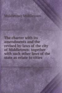 charter with its amendments and the revised by-laws of the city of Middletown: together with such other laws of the state as relate to cities