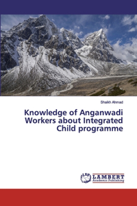 Knowledge of Anganwadi Workers about Integrated Child programme
