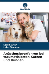 Anästhesieverfahren bei traumatisierten Katzen und Hunden