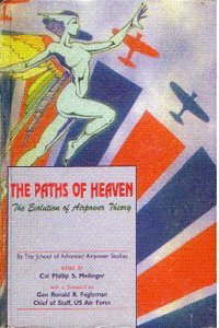 The Paths of Heaven: The Evolution of Airpower Theory The School of Advanced Airpower Studies