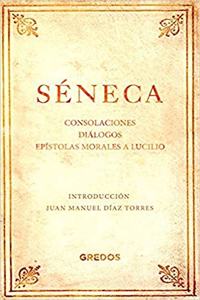 Consolaciones. Dialogos. Epistolas morales a Lucilio
