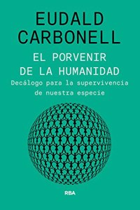 El porvenir de la humanidad: Decalogo para la supervivencia de nuestra especie