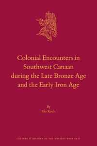 Colonial Encounters in Southwest Canaan During the Late Bronze Age and the Early Iron Age