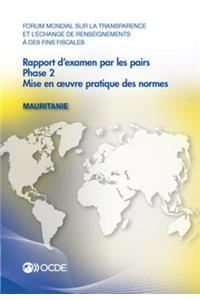 Forum Mondial Sur La Transparence Et l'Échange de Renseignements À Des Fins Fiscales: Rapport d'Examen Par Les Pairs: Mauritanie 2016 Phase 2: Mise En Oeuvre Pratique Des Normes