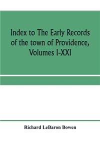 Index to The early records of the town of Providence, Volumes I-XXI, containing also a summary of the volumes and an appendix of documented research data to date on Providence and other early seventeenth century Rhode Island families