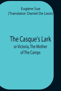 Casque'S Lark; Or Victoria, The Mother Of The Camps