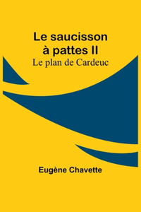 saucisson à pattes II; Le plan de Cardeuc