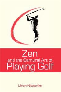 Zen and the Samurai Art of Playing Golf