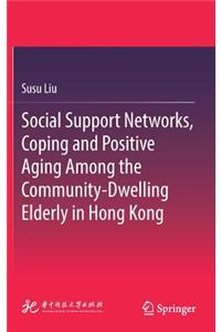 Social Support Networks, Coping and Positive Aging Among the Community-Dwelling Elderly in Hong Kong